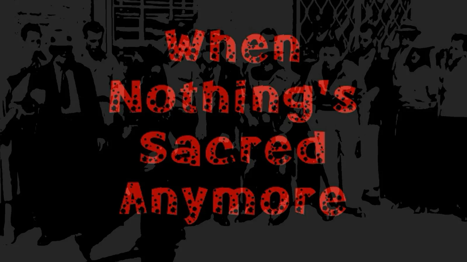 When Nothing’s Sacred Anymore